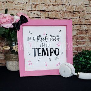 I'm A Thick Bitch I Need Tempo Wood Sign